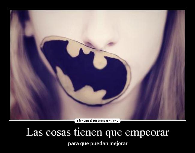 Las cosas tienen que empeorar -