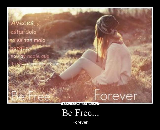 Be Free... - Forever