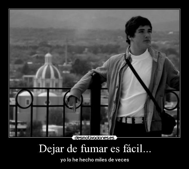 Dejar de fumar es fácil... - yo lo he hecho miles de veces