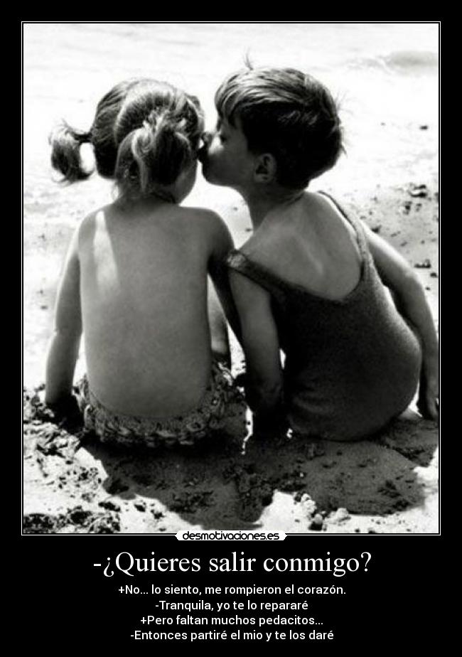 -¿Quieres salir conmigo? -