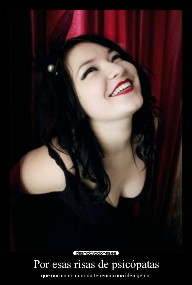 Por esas risas de psicópatas -