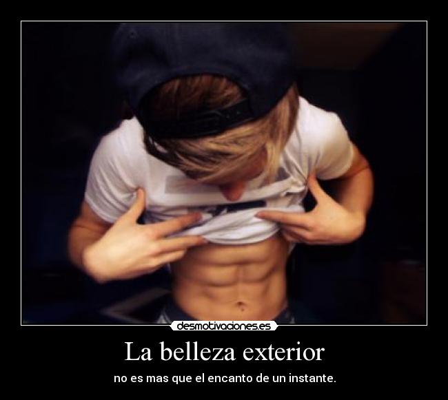La belleza exterior - no es mas que el encanto de un instante.