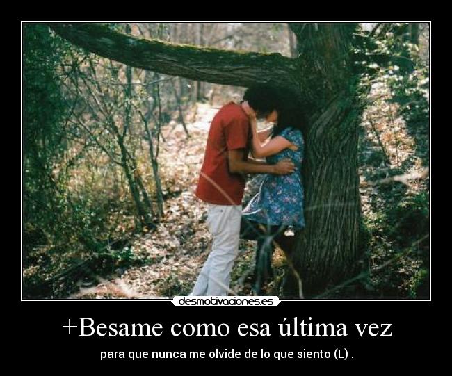 +Besame como esa última vez -
