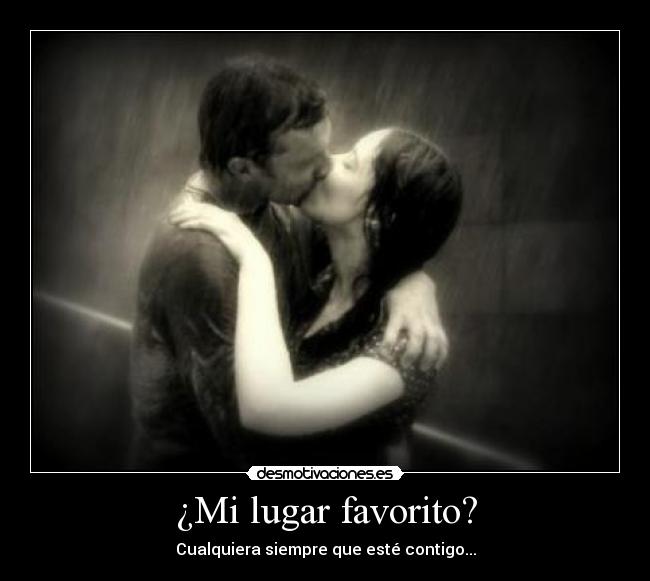 ¿Mi lugar favorito? - Cualquiera siempre que esté contigo...