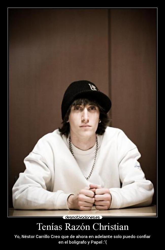 Tenías Razón Christian - Yo, Néstor Carrillo Creo que de ahora en adelante solo puedo confiar
en el boligrafo y Papel :(