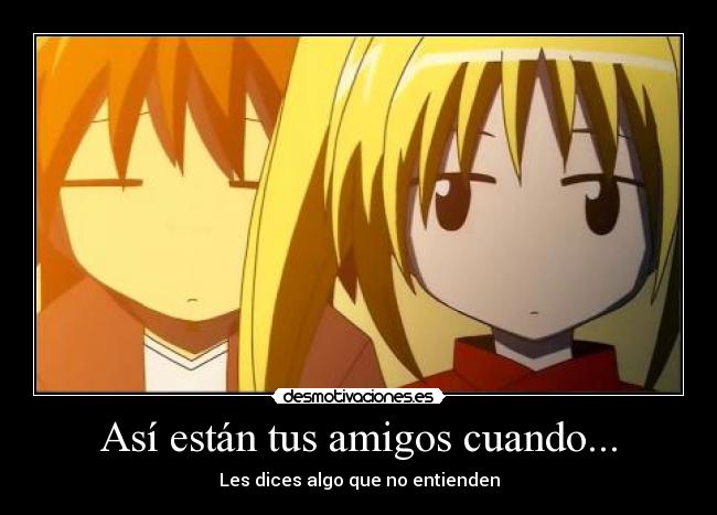 Así están tus amigos cuando... - Les dices algo que no entienden