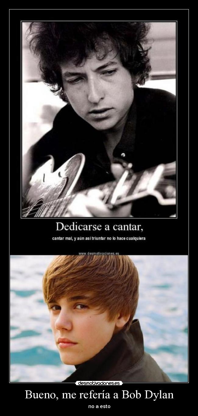 Bueno, me refería a Bob Dylan - 