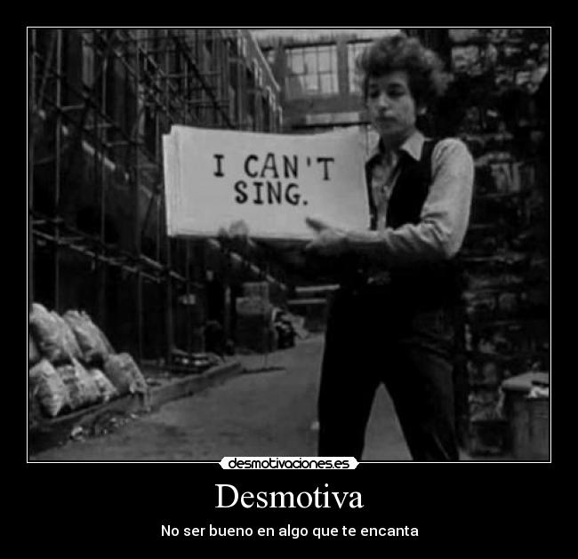 Desmotiva - No ser bueno en algo que te encanta