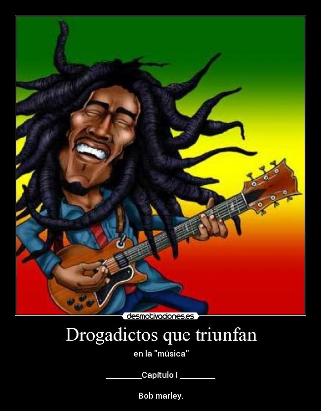 Drogadictos que triunfan - en la música

_________Capítulo I _________

Bob marley.