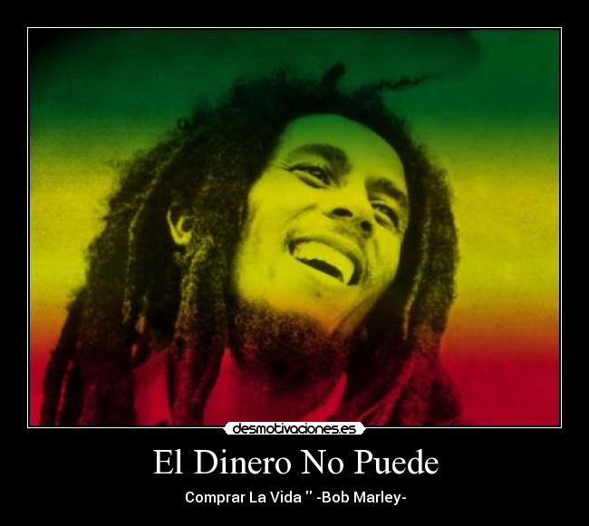El Dinero No Puede - Comprar La Vida -Bob Marley-