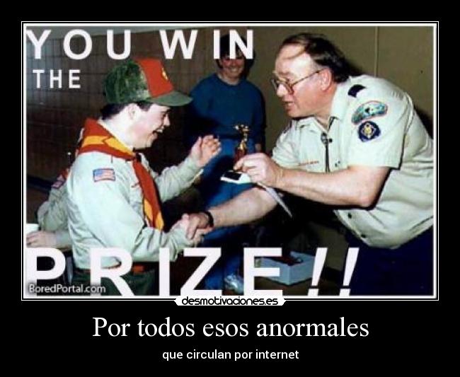 Por todos esos anormales -