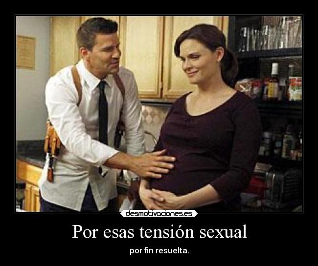 Por esas tensión sexual -