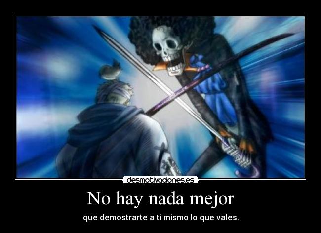 No hay nada mejor - que demostrarte a ti mismo lo que vales.