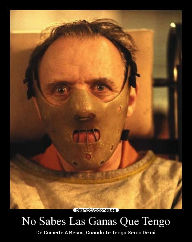 No Sabes Las Ganas Que Tengo - De Comerte A Besos, Cuando Te Tengo Serca De mi.