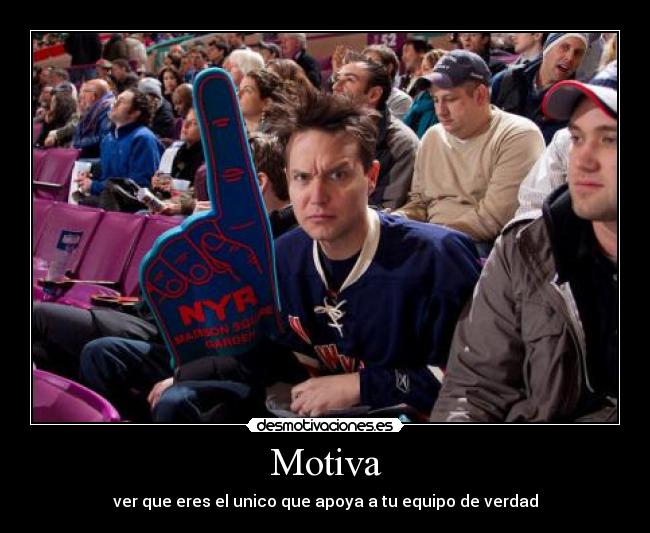 Motiva - ver que eres el unico que apoya a tu equipo de verdad