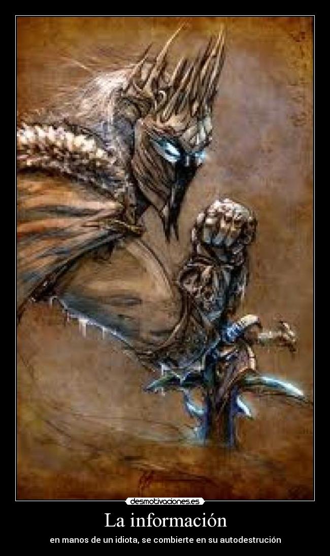 La información - en manos de un idiota, se combierte en su autodestrución