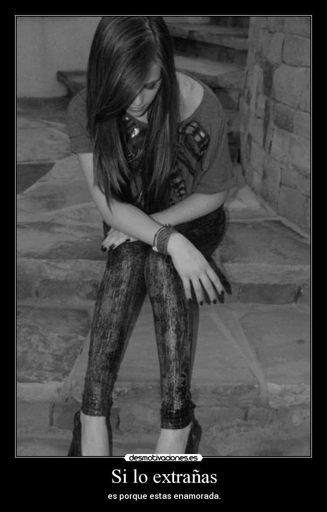 Si lo extrañas - es porque estas enamorada.