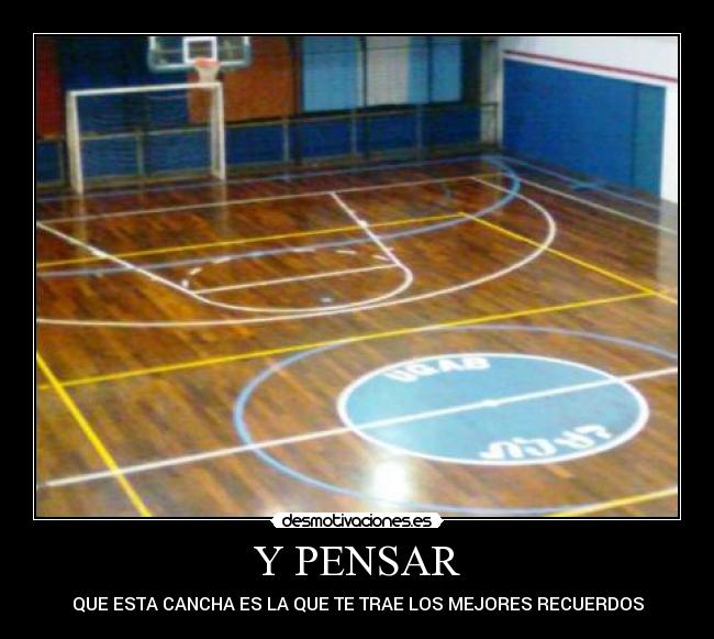 Y PENSAR - QUE ESTA CANCHA ES LA QUE TE TRAE LOS MEJORES RECUERDOS