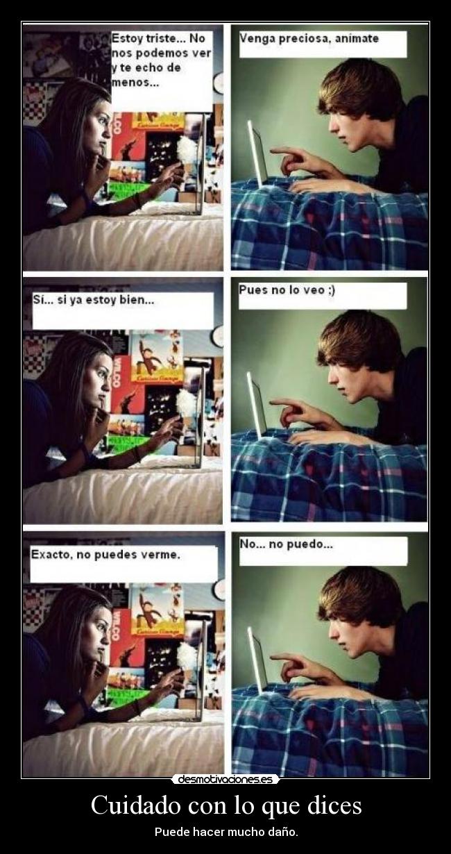 Cuidado con lo que dices - Puede hacer mucho daño.