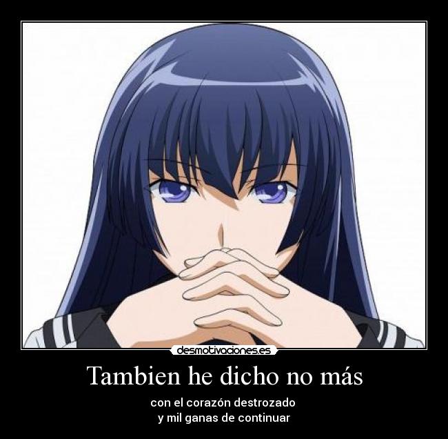 Tambien he dicho no más - con el corazón destrozado 
y mil ganas de continuar
