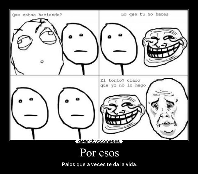 Por esos - Palos que a veces te da la vida.