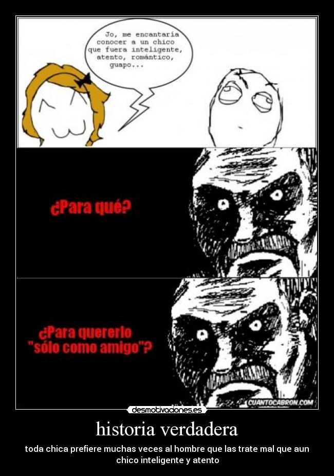 historia verdadera - toda chica prefiere muchas veces al hombre que las trate mal que aun
chico inteligente y atento