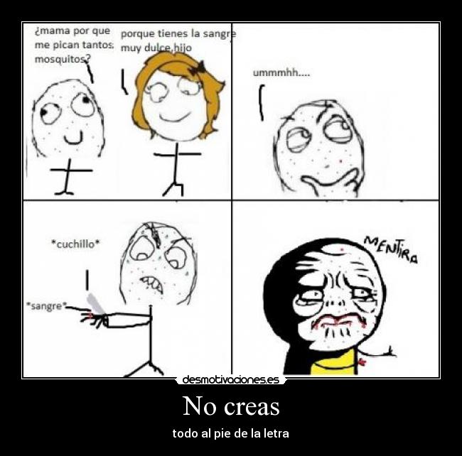 No creas - todo al pie de la letra