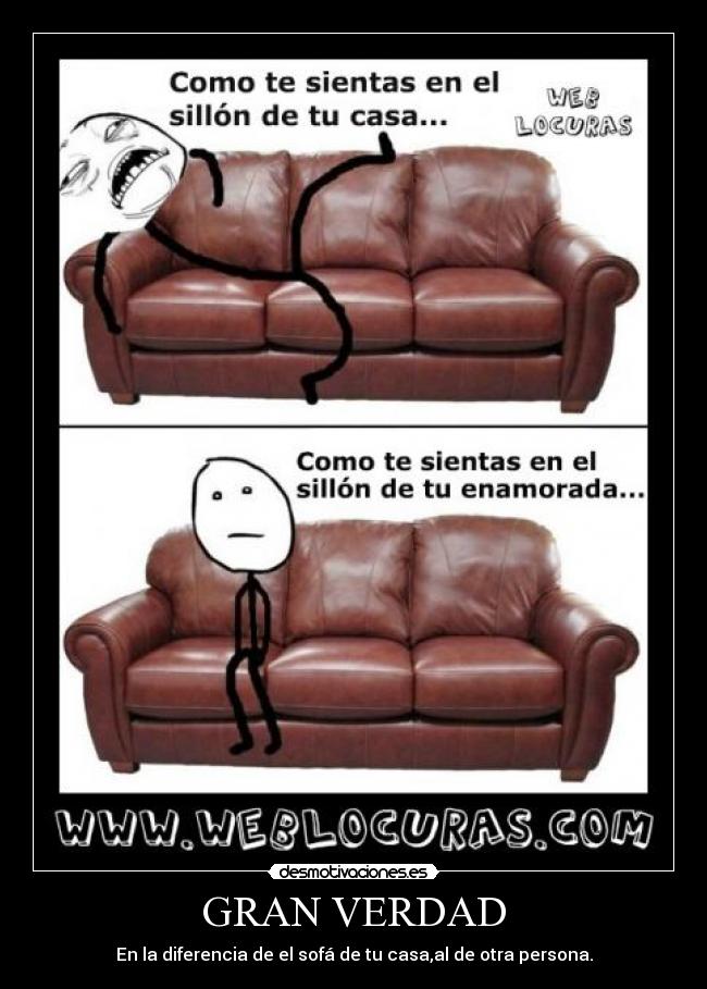 GRAN VERDAD - En la diferencia de el sofá de tu casa,al de otra persona.