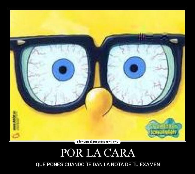 POR LA CARA - QUE PONES CUANDO TE DAN LA NOTA DE TU EXAMEN
