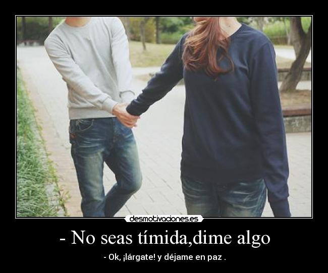 - No seas tímida,dime algo - 