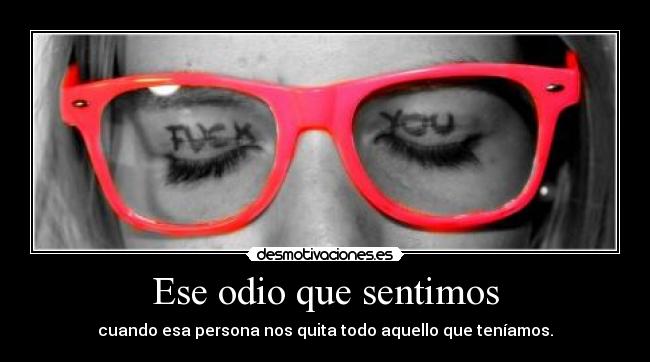 Ese odio que sentimos -
