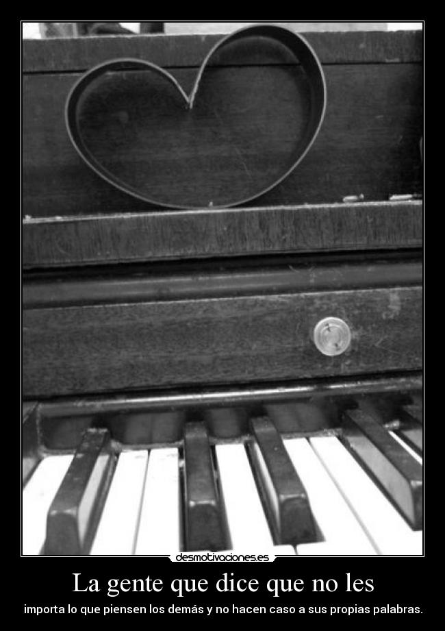 La gente que dice que no les -