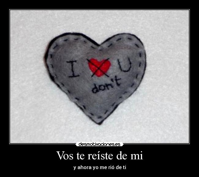 Vos te reíste de mi - y ahora yo me rió de ti