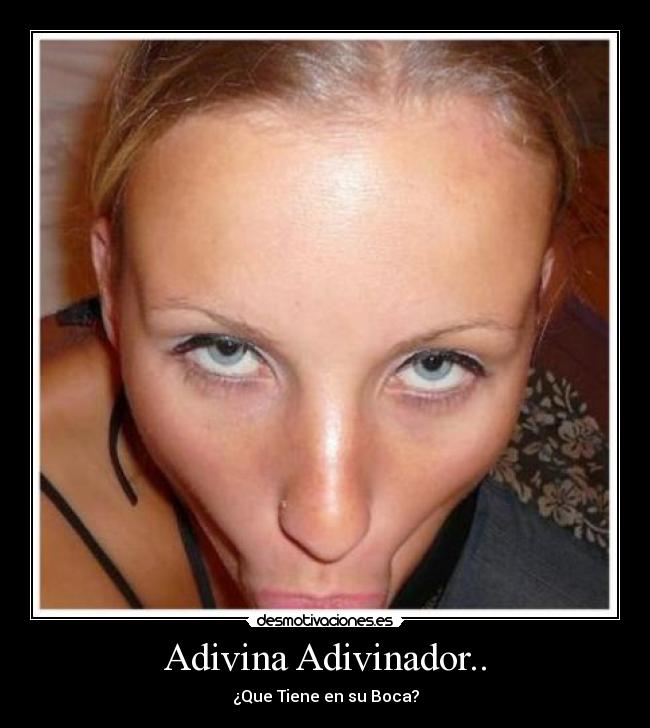 Adivina Adivinador.. - ¿Que Tiene en su Boca?