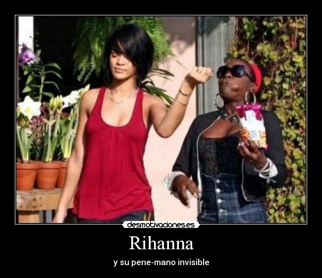Rihanna - y su pene-mano invisible