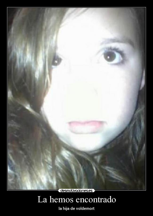 La hemos encontrado - la hija de voldemort