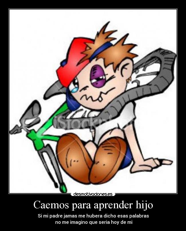 Caemos para aprender hijo -