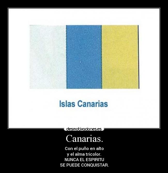 Canarias. - Con el puño en alto
y el alma tricolor.
NUNCA EL ESPIRITU
SE PUEDE CONQUISTAR.