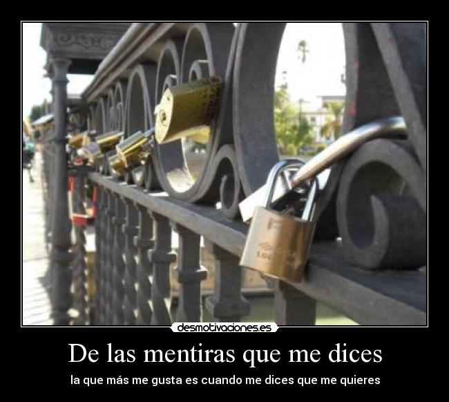 carteles las mentiras que dices que mas gusta cuando dices que quieres desmotivaciones