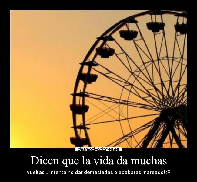 Dicen que la vida da muchas - 