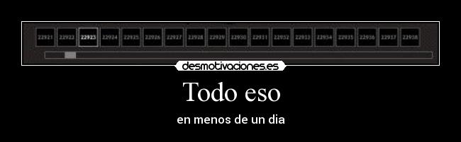 Todo eso - en menos de un dia