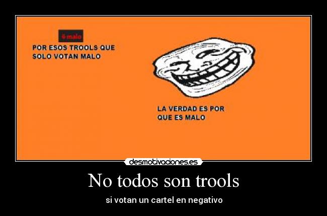No todos son trools - si votan un cartel en negativo