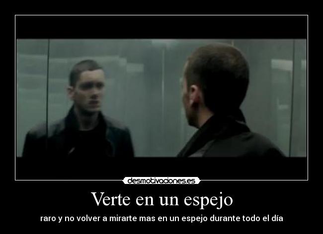 Verte en un espejo - raro y no volver a mirarte mas en un espejo durante todo el día