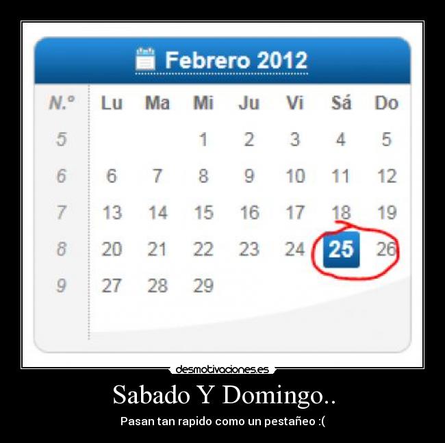 Sabado Y Domingo.. - Pasan tan rapido como un pestañeo :(