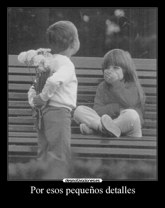 Por esos pequeños detalles -