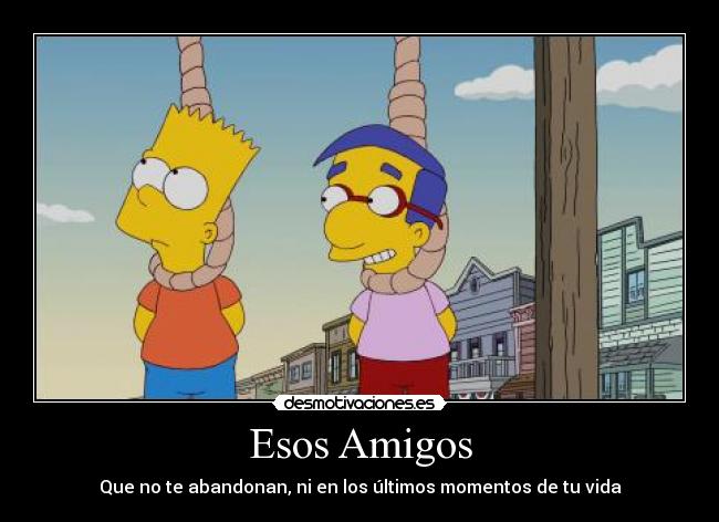 carteles amigos los simpsons amistad tonto emocion blalalalala simpsons desmotivaciones