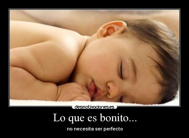 Lo que es bonito... - no necesita ser perfecto