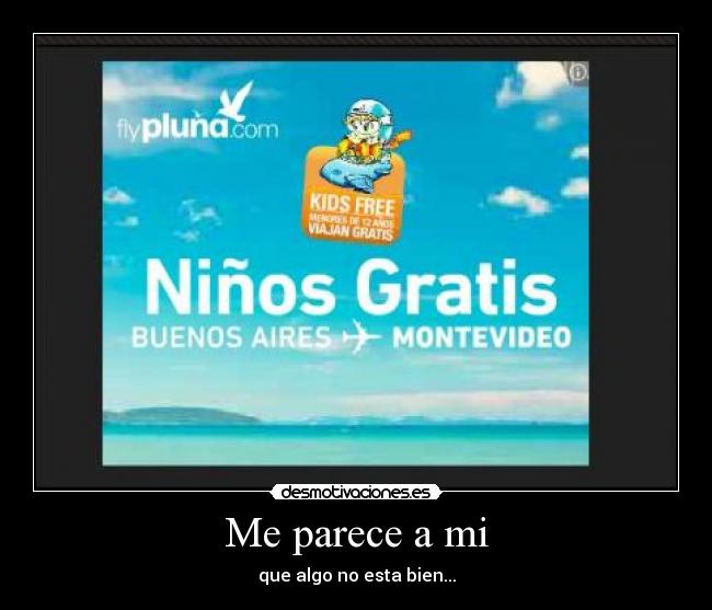 Me parece a mi - que algo no esta bien...