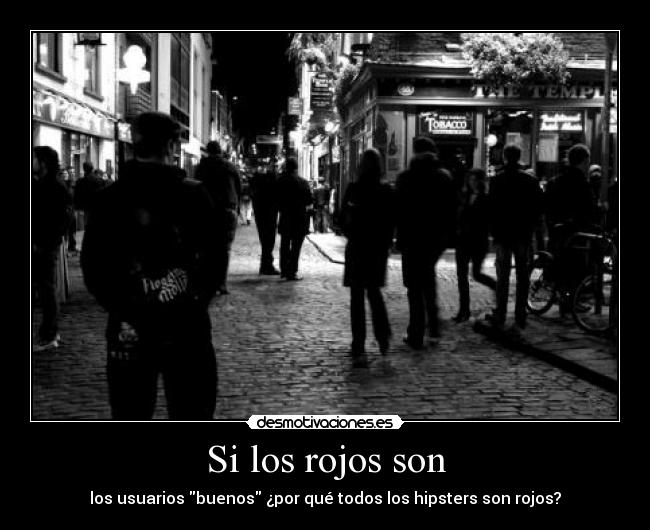 Si los rojos son - los usuarios buenos ¿por qué todos los hipsters son rojos?