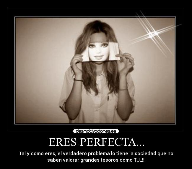 ERES PERFECTA... -
